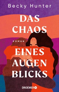 Das Chaos eines Augenblicks - Becky Hunter - E-Book