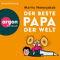 Der beste Papa der Welt (Ungekürzte Lesung) - Moritz Netenjakob - Hörbuch