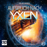 Aufbruch nach Yxen - Kolja S. Nyberg - Hörbuch