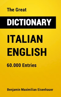 The Great Dictionary Italian - English - Benjamin Maximilian Eisenhauer - E-Book