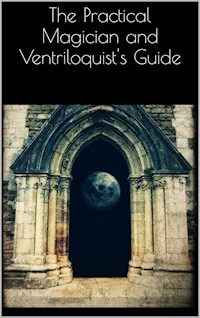 The Practical Magician and Ventriloquist's Guide - AA. VV. - E-Book