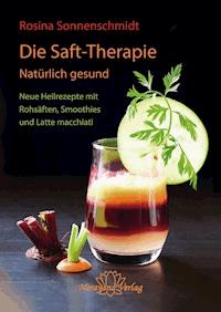 Die Saft-Therapie - Rosina Sonnenschmidt - E-Book
