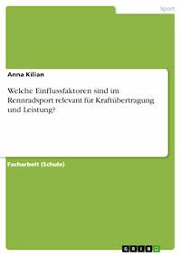 Welche Einflussfaktoren sind im Rennradsport relevant für Kraftübertragung und Leistung? - Anna Kilian - E-Book