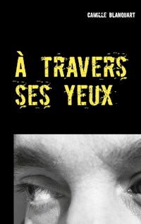 À travers ses yeux - Camille BLANQUART - E-Book