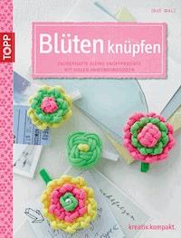 Blüten knüpfen - Inge Walz - E-Book