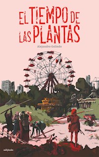 El tiempo de las plantas - Alejandro Galindo - E-Book