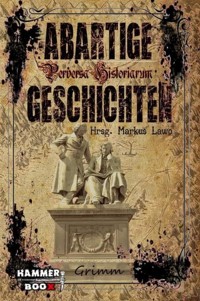 Abartige Geschichten - Grimm - Markus Kastenholz - E-Book