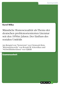 Männliche Homosexualität als Thema der deutschen problemorientierten Literatur seit den 1950er Jahren. Der Einfluss des sozialen Umfelds - Karel Mika - E-Book
