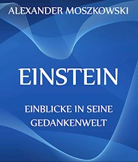 Einstein - Einblicke in seine Gedankenwelt - Alexander Moszkowski - E-Book