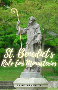 St. Benedict´s Rule for Monasteries - Saint Benedict - E-Book