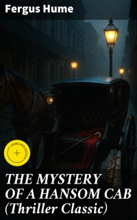 THE MYSTERY OF A HANSOM CAB (Thriller Classic) - Fergus Hume - E-Book