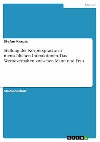 Stellung der Körpersprache in menschlichen Interaktionen. Das Werbeverhalten zwischen Mann und Frau - Stefan Krauss - E-Book
