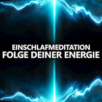 Folge deiner Energie | Einschlafmeditation - Raphael Kempermann - Hörbuch