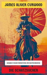 Die Schatzsucher - James Oliver Curwood - E-Book