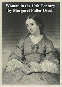 Woman in the 19th Century - Margaret Fuller Ossoli - E-Book