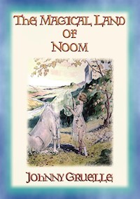 THE MAGICAL LAND OF NOOM - A Children's Fantasy Adventure - Johnny Gruelle - E-Book