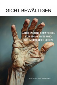 Gicht bewältigen - Christine Sorbas - E-Book