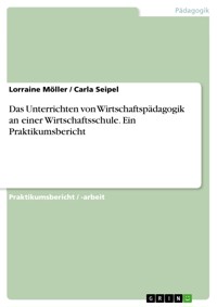 Das Unterrichten von Wirtschaftspädagogik an einer Wirtschaftsschule. Ein Praktikumsbericht - Lorraine Möller - E-Book