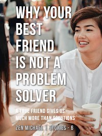 Why Your Best Friend Is Not a Problem Solver - Zen Michael - E-Book
