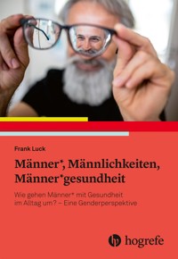 Männer*, Männlichkeiten, Männer*gesundheit - Frank Luck - E-Book