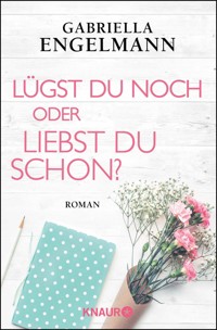Lügst du noch oder liebst du schon? - Gabriella Engelmann - E-Book