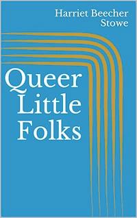 Queer Little Folks - Harriet Beecher-Stowe - E-Book