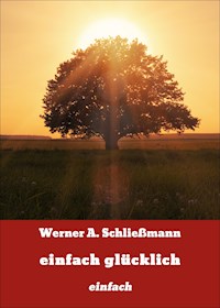 einfach glücklich - Werner A. Schließmann - E-Book