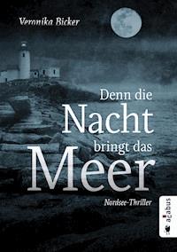 Denn die Nacht bringt das Meer. Nordsee-Thriller - Veronika Bicker - E-Book