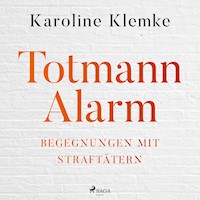 Totmannalarm: Begegnungen mit Straftätern - Karoline Klemke - Hörbuch