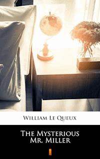 The Mysterious Mr. Miller - William Le Queux - E-Book