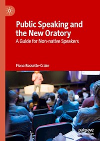 Public Speaking and the New Oratory - Fiona Rossette-Crake - E-Book