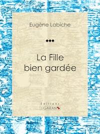 La Fille bien gardée - Ligaran - E-Book