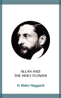 Allan and the Holy Flower - H Rider Haggard - kostenlos E-Book