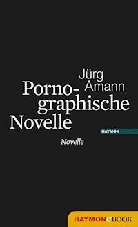 Pornographische Novelle - Jürg Amann - E-Book