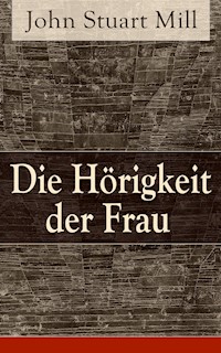 Die Hörigkeit der Frau - John Stuart Mill - E-Book