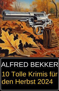 10 Tolle Krimis für den Herbst 2024 - Alfred Bekker - E-Book
