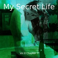 My Secret Life, Vol. 8 Chapter 7 - Dominic Crawford Collins - Hörbuch