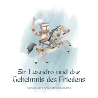 Ritter Sir Leandro und das Geheimnis des Friedens - Einschlafgeschichte für Kinder - Patrick Lynen - Hörbuch