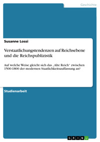 Verstaatlichungstendenzen auf Reichsebene und die Reichspublizistik - Susanne Lossi - E-Book