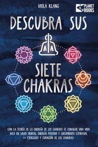 Descubra sus siete chakras: Con la teoría de la energía de los chakras se consigue una vida rica en salud mental, energía positiva y crecimiento espiritual (+ ejercicios y curación de los chakras) - Viola Klang - E-Book