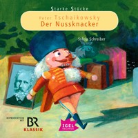 Starke Stücke. Peter Tschaikowsky. Der Nussknacker - Sylvia Schreiber - Hörbuch