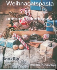 Weihnachtspasta und andere Leckerbissen - Angela Pundschus - E-Book