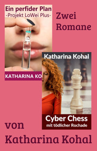 „Ein perfider Plan – Projekt LoWei Plus“ und „Cyber Chess mit tödlicher Rochade“ - Katharina Kohal - E-Book