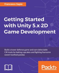 Getting Started with Unity 5.x 2D Game Development - Francesco Sapio - E-Book