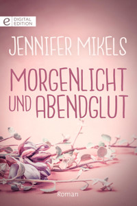 Morgenlicht und Abendglut - Jennifer Mikels - E-Book