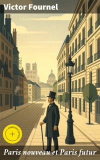 Paris nouveau et Paris futur - Victor Fournel - E-Book