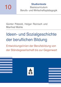 Ideen- und Sozialgeschichte der beruflichen Bildung - Günter Pätzold - E-Book