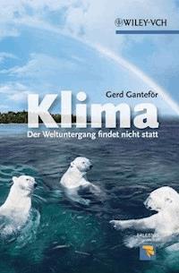 Klima - Der Weltuntergang findet nicht statt - Gerd Ganteför - E-Book
