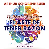 Dialéctica Erística: El Arte de Tener Razón - Arthur Schopenhauer - Hörbuch