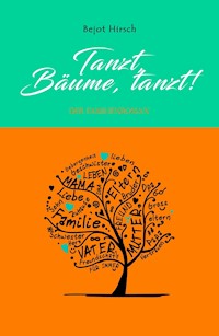 Tanzt, Bäume, tanzt! - Bejot Hirsch - E-Book